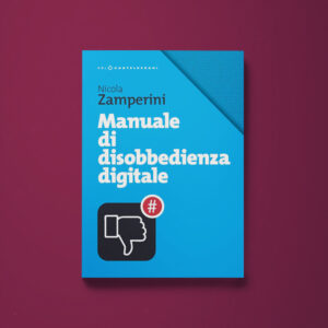 Manuale di disobbedienza digitale - Nicola Zamperini - Libreria Tlon