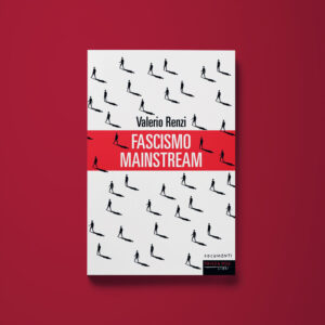 Fascismo mainstream - Valerio Renzi - Libreria Tlon