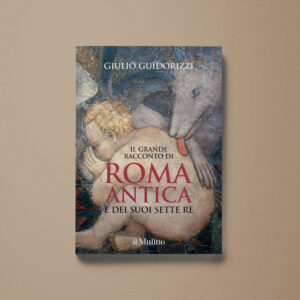 Il grande racconto di Roma antica e dei suoi sette re - Giulio Guidorizzi - Libreria Tlon