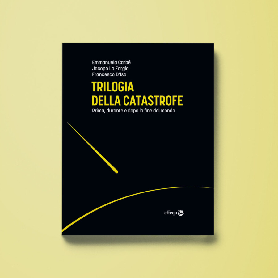 Trilogia della catastrofe - Emmanuela Carbé, Jacopo La Forgia, Francesco  D'Isa - Shop Tlon