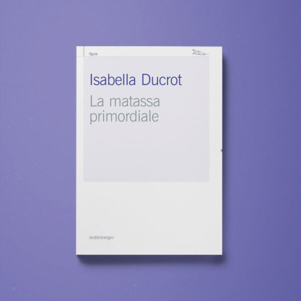 La matassa primordiale - Isabella Ducrot - Libreria Tlon